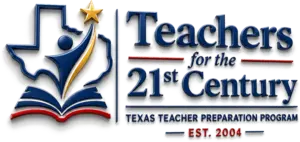 Teachers for the 21st Century, Texas Teacher Preparation Program, established 2004
